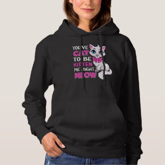 You´ve Cat To Be Kitten Me Right Meow Feline Cat L Hoodie