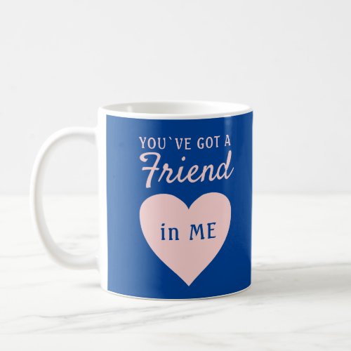 Youve got a Friend Blue Pink Heart Friendship Coffee Mug
