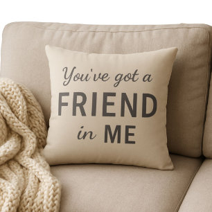 You`ve got a Friend in Me Friendship Throw Pillow