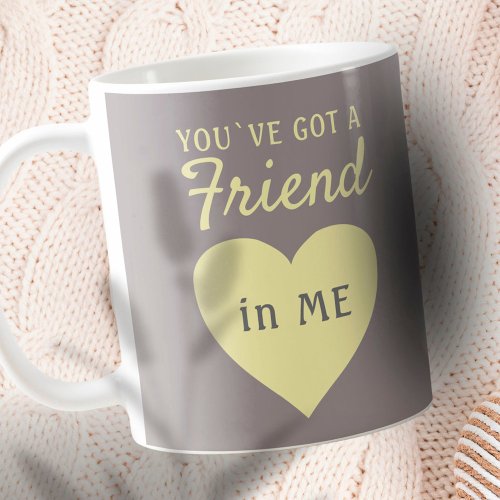 Youve got a Friend Yellow Gray Heart Friendship Coffee Mug