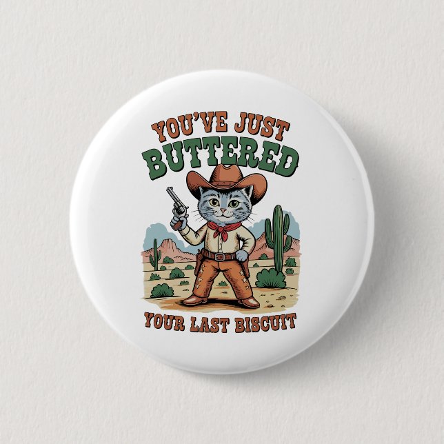 You’ve Just Buttered Your Last Biscuit Cat Button (Front)