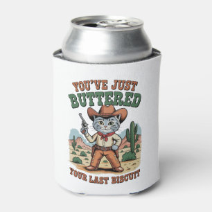 You’ve Just Buttered Your Last Biscuit Cat Can Cooler