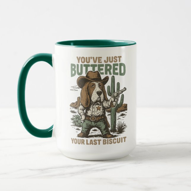 You’ve Just Buttered Your Last Biscuit – Funny  Mug (Left)