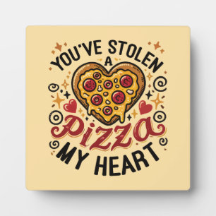 You’ve Stolen a Pizza My Heart - Funny Pizza Lover Plaque