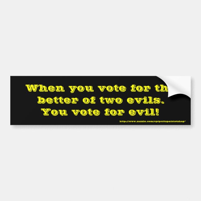 You vote for evil! bumper sticker (Front)