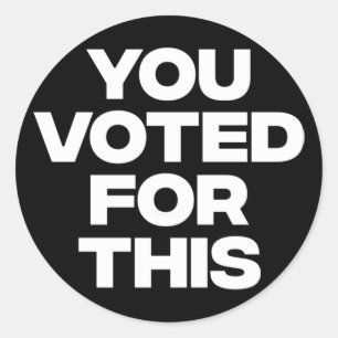 You Voted For This! Classic Round Sticker