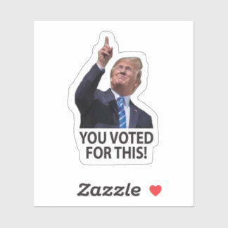 You Voted For This Trump Maga sticker