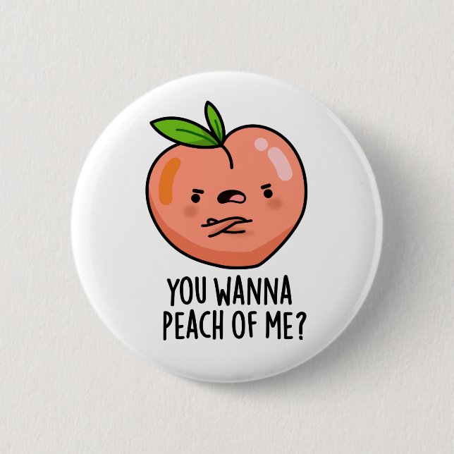 You Wanna Peach Of Me Funny Fruit Pun Button (Front)
