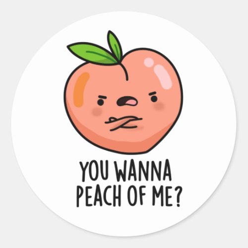 You Wanna Peach Of Me Funny Fruit Pun Classic Round Sticker