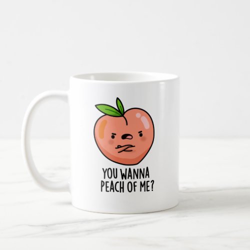 You Wanna Peach Of Me Funny Fruit Pun Coffee Mug