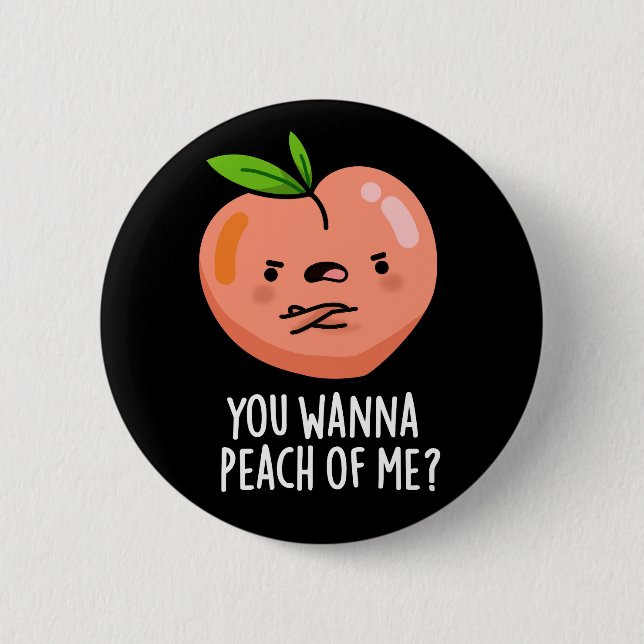 You Wanna Peach Of Me Funny Fruit Pun Dark BG Button (Front)