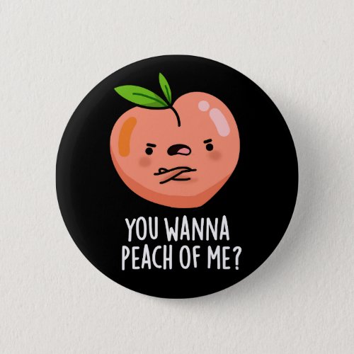 You Wanna Peach Of Me Funny Fruit Pun Dark BG Button