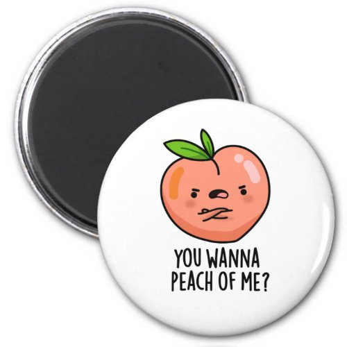 You Wanna Peach Of Me Funny Fruit Pun Magnet