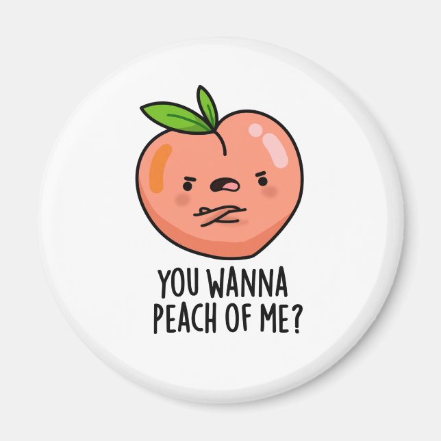 You Wanna Peach Of Me Funny Fruit Pun Magnet (Front)