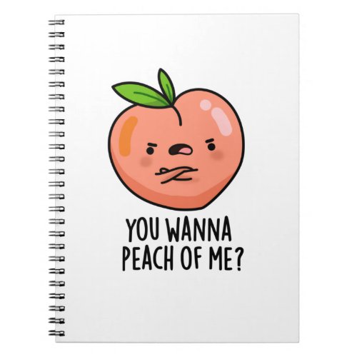 You Wanna Peach Of Me Funny Fruit Pun Notebook