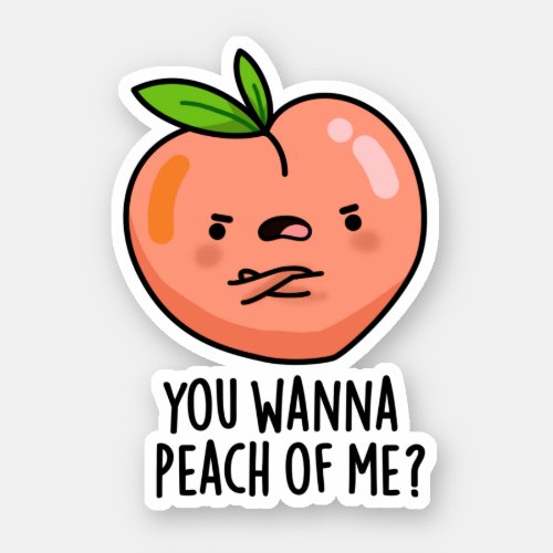 You Wanna Peach Of Me Funny Fruit Pun Sticker