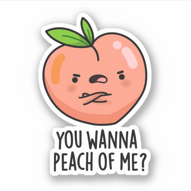 You Wanna Peach Of Me Funny Fruit Pun Sticker (Front)