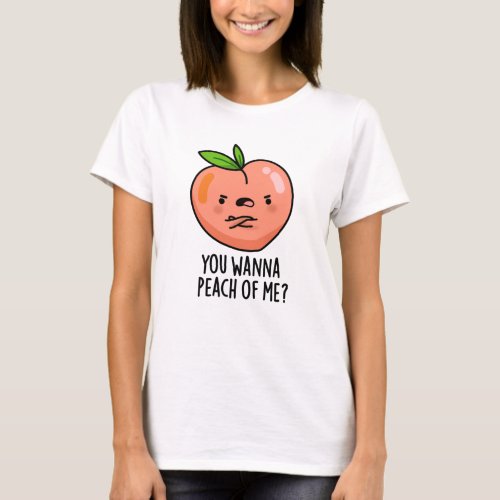 You Wanna Peach Of Me Funny Fruit Pun T_Shirt