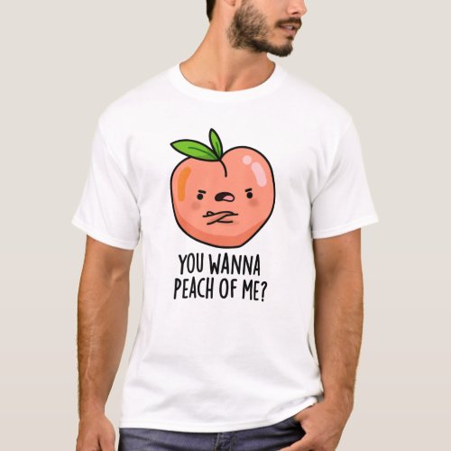 You Wanna Peach Of Me Funny Fruit Pun T_Shirt
