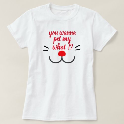 you wanna pet my what funny cat mama design T_Shirt