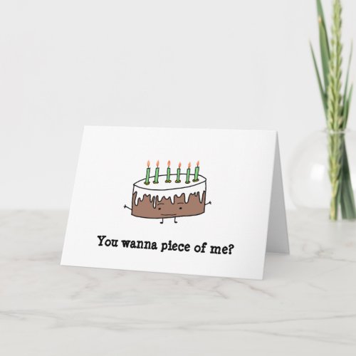 You wanna piece of me Birthday cake Card