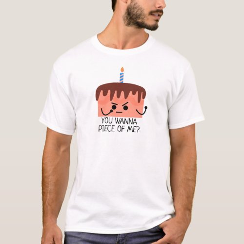 You wanna piece of me cake candle T_Shirt