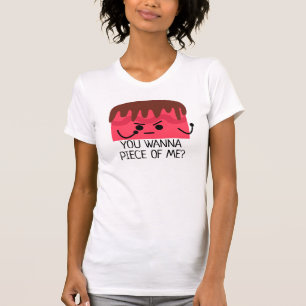 You wanna piece of me, cake T-Shirt