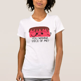You wanna piece of me, cake T-Shirt
