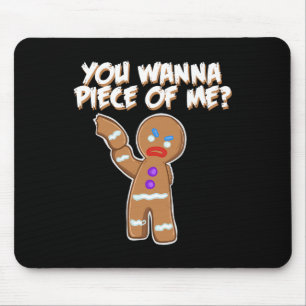 You Wanna Piece Of Me Fun gingerbread man  Mouse Pad