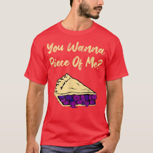 You Wanna Piece Of Me Funny Blueberry Pie Dessert T-Shirt