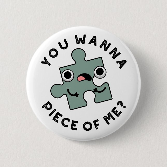 You Wanna Piece Of Me Funny Jigsaw Pun  Button (Front)