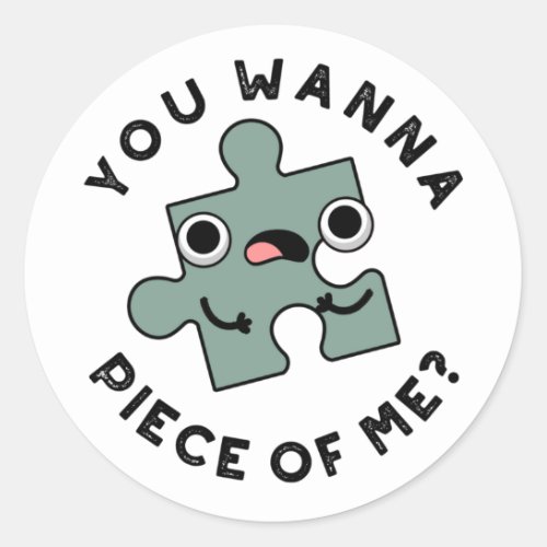 You Wanna Piece Of Me Funny Jigsaw Pun Classic Round Sticker