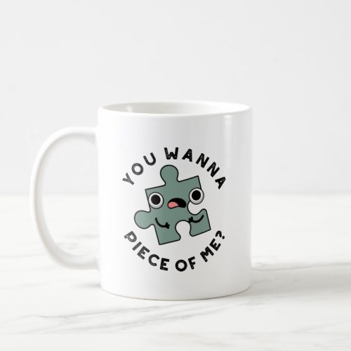 You Wanna Piece Of Me Funny Jigsaw Pun Coffee Mug