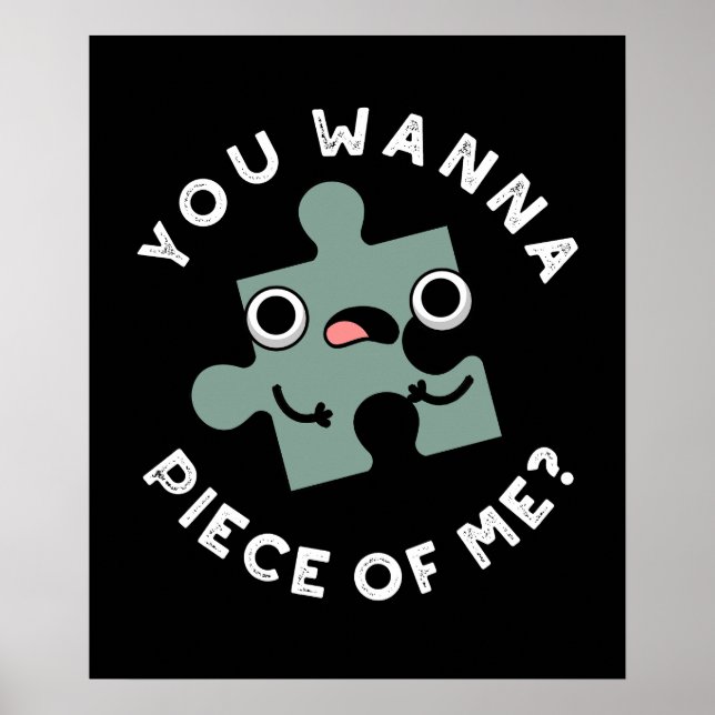 You Wanna Piece Of Me Funny Jigsaw Pun Dark BG Poster (Front)