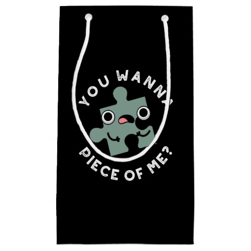 You Wanna Piece Of Me Funny Jigsaw Pun Dark BG Small Gift Bag