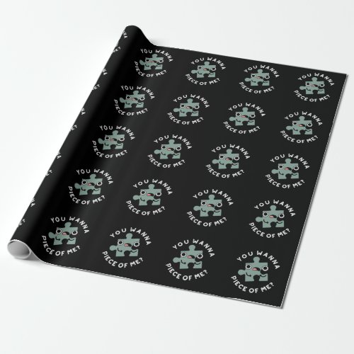 You Wanna Piece Of Me Funny Jigsaw Pun Dark BG Wrapping Paper