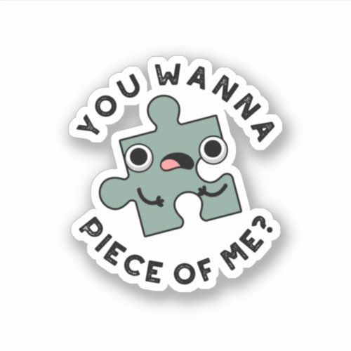 You Wanna Piece Of Me Funny Jigsaw Pun Sticker