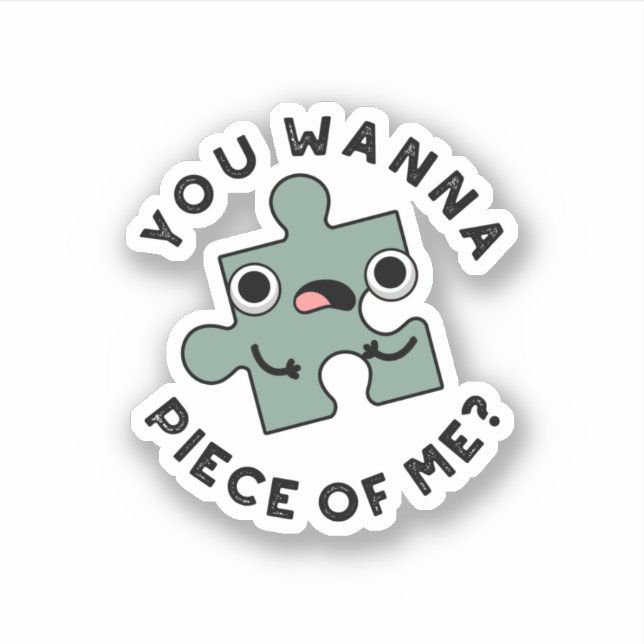 You Wanna Piece Of Me Funny Jigsaw Pun  Sticker (Front)