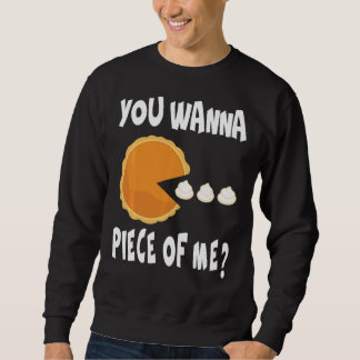 You Wanna Piece Of Me Funny Pumpkin Pie Thanksgivi Sweatshirt