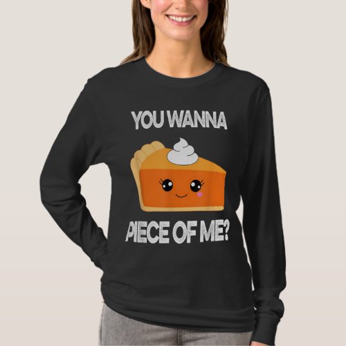 You Wanna Piece of Me Funny Pumpkin Pie Thanksgivi T_Shirt