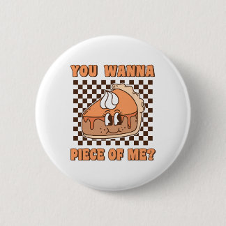 You Wanna Piece Of Me Groovy Pumpkin Pie Funny Tha Button