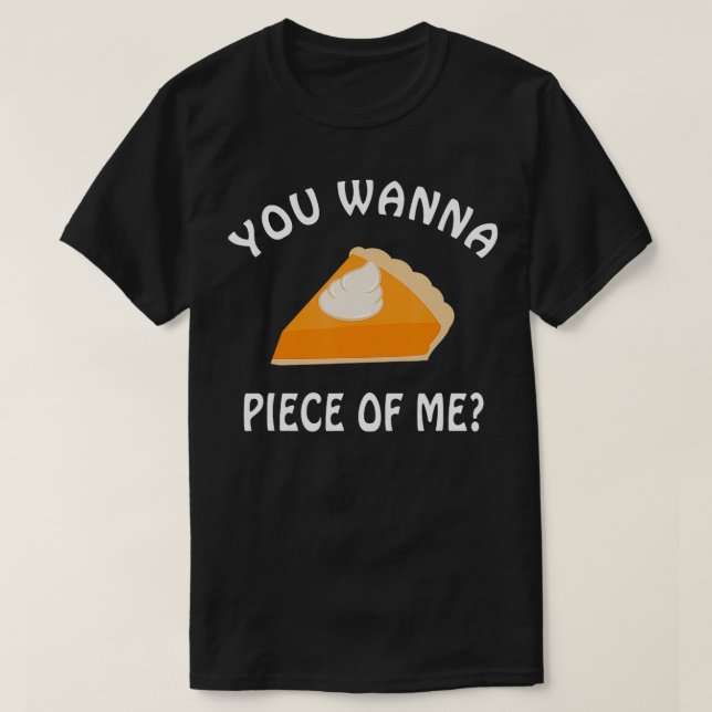 You Wanna Piece of Me Pumpkin Pie Funny Thanksgivi T-Shirt (Design Front)