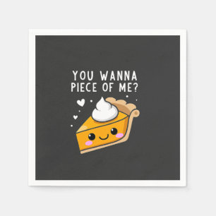 You Wanna Piece of Me Thanksgiving Pie  Napkins