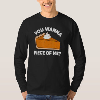 You Wanna Piece of Me Thanksgiving Pie Pun T-Shirt