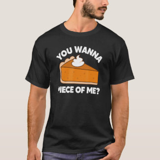You Wanna Piece of Me Thanksgiving Pie Pun T-Shirt