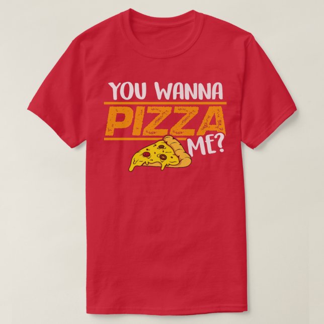 You Wanna Pizza Me Eating Italian Food Pizza Lover T-Shirt (Design Front)