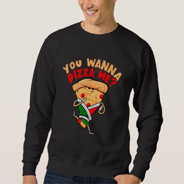 You Wanna Pizza Me Foods Sweatshirt (Front)