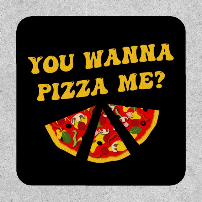 You Wanna Pizza Me Funny Food Pun Patch (Front)