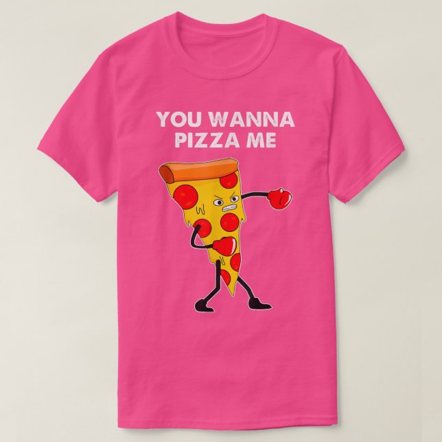 You Wanna Pizza Me Funny Grumpy Boing Pizza Quote  T-Shirt (Design Front)