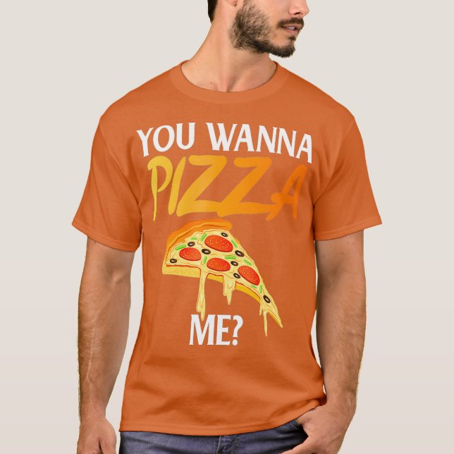 You Wanna Pizza Me Funny Pizza Lover T-Shirt (Front)